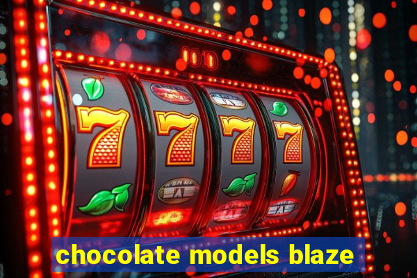 chocolate models blaze